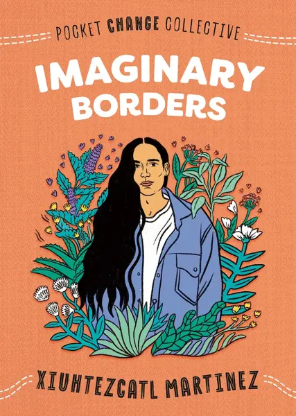 Imaginary Borders by Xiuhtezcatl Martinez. Illustrated by Ashley Lukashevsky.
